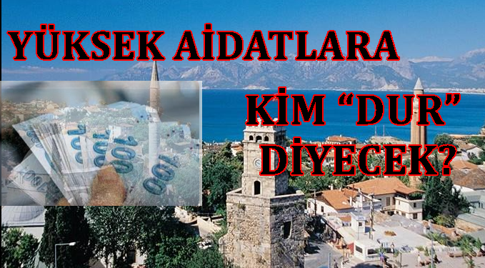 YÜKSEK AİDATLARA KİM “DUR” DİYECEK?